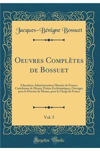 Oeuvres Complètes de Bossuet, Vol. 5