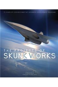 The Projects of Skunk Works: 75 Years of Lockheed Martin's Advanced Development Programs