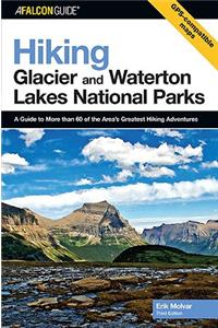 Hiking Glacier and Waterton Lakes National Parks:A Guide to More Than 60 of the Area's Greatest Hiking Adventures:Hiking Glacier & Waterton Lakes National Parks
