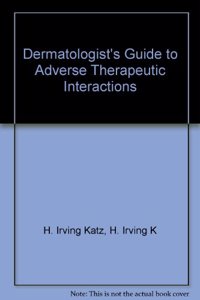 Dermatologist*s Guide To Adverse Therapeutic Interactions