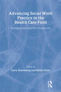 Advancing Social Work Practice in the Health Care Field