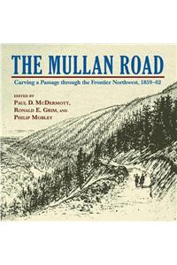 Mullan Road: Carving a Passage Through the Frontier Northwest, 1859-62