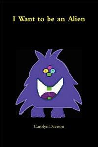 I Want to be an Alien