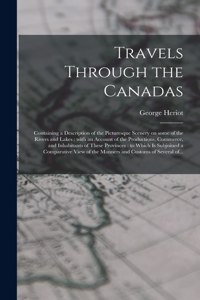 Travels Through the Canadas [microform]