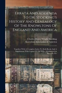 Errata And Addenda To Dr. Stocking's History And Genealogy Of The Knowltons Of England And America