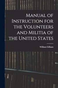 Manual of Instruction for the Volunteers and Militia of the United States