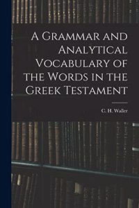 Grammar and Analytical Vocabulary of the Words in the Greek Testament