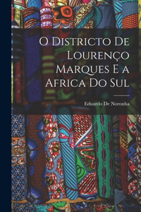 O Districto De Lourenço Marques E a Africa Do Sul