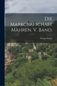 Die Markgrafschaft Mähren. V. Band.