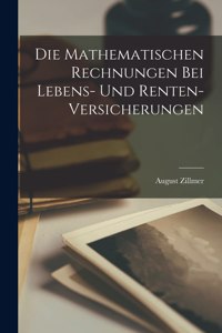 Die Mathematischen Rechnungen Bei Lebens- Und Renten-Versicherungen