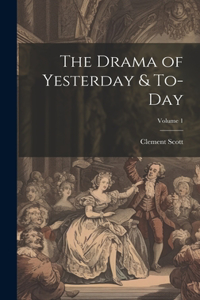 Drama of Yesterday & To-Day; Volume 1