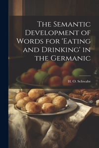 Semantic Development of Words for 'eating and Drinking' in the Germanic