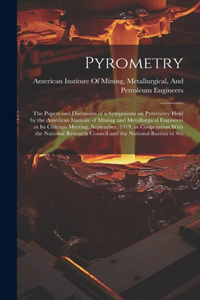 Pyrometry; the Papers and Discussion of a Symposium on Pyrometry Held by the American Institute of Mining and Metallurgical Engineers at its Chicago Meeting, September, 1919, in Cooperation With the National Research Council and the National Bureau