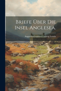 Briefe Über die Insel Anglesea.