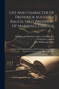 Life And Character Of Frederick Augustus Rauch, First President Of Marshall College