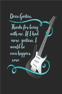 Dear Guitar, Thanks For Being With Me. If I Had More Guitars, I Would Be Even Happier. XOXO