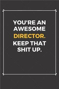 You're An Awesome Director Keep That Shit Up
