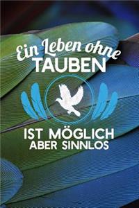 Ein Leben ohne Tauben ist möglich aber sinnlos
