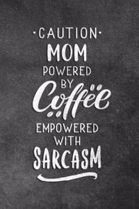 Caution Mom Powered By Coffee Empowered With Sarcasm