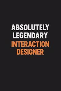 Absolutely Legendary Interaction designer