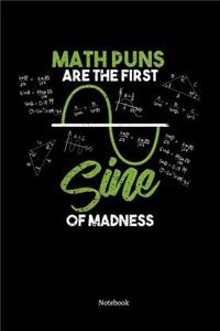 Math Puns Are The First Sine Of Madness Notebook