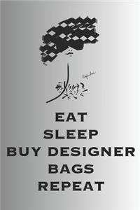 Eat Sleep Buy Designer Bags Repeat
