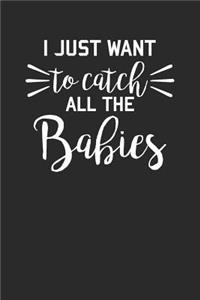 I Just Want To Catch All The Babies