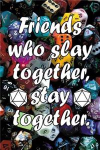 Friends who slay together, stay together
