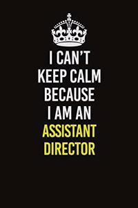 I Can�t Keep Calm Because I Am An Assistant Director