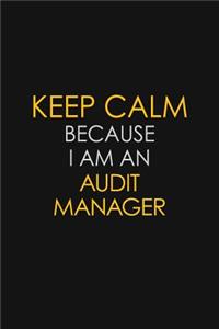 Keep Calm Because I Am An Audit Manager