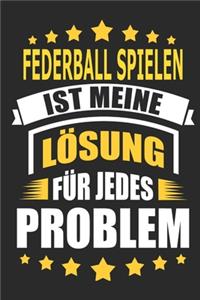 Federball spielen ist meine Lösung für jedes Problem