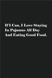 If I Can, I Love Staying In Pajamas All Day And Eating Good Food.