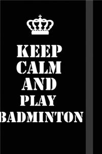 Keep Calm And play badminton