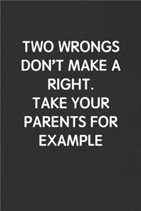 Two Wrongs Don't Make a Right. Take Your Parents for Example