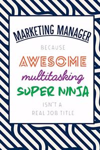 Marketing Manager Because Awesome Multitasking Super Ninja Isn't A Real Job Title
