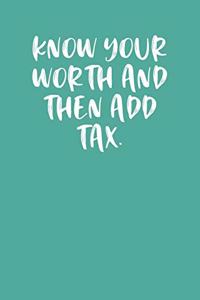 Know Your Worth and Then Add Tax.