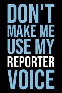 Don't Make Me Use My Reporter Voice