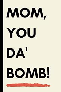 Mom, You Da Bomb!