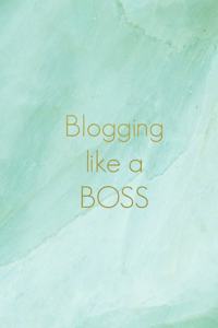 Blogging Like a Boss