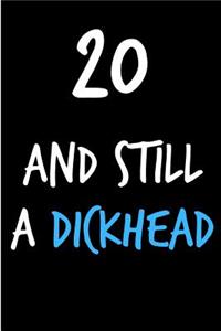 20 and Still a Dickhead