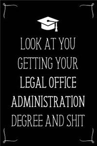 Look At You Getting Your Legal Office Administration Degree And Shit: Funny Blank Notebook for Degree Holder or Graduate