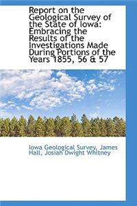 Report on the Geological Survey of the State of Iowa: Embracing the Results of the Investigations Ma