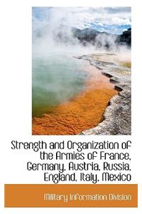 Strength and Organization of the Armies of France, Germany, Austria, Russia, England, Italy, Mexico