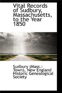 Vital Records of Sudbury, Massachusetts, to the Year 1850