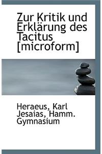 Zur Kritik Und Erklarung Des Tacitus [Microform]