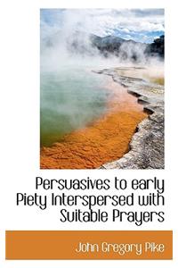 Persuasives to Early Piety Interspersed with Suitable Prayers