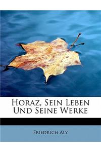 Horaz, Sein Leben Und Seine Werke