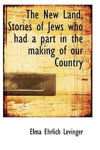 The New Land, Stories of Jews Who Had a Part in the Making of Our Country