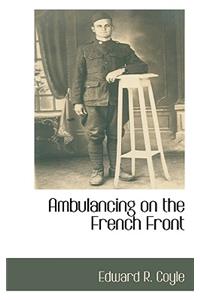 Ambulancing on the French Front