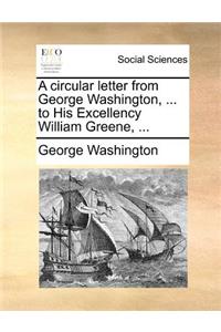 A Circular Letter from George Washington, ... to His Excellency William Greene, ...